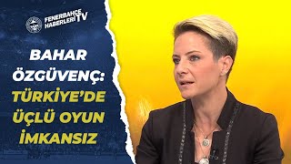 Bahar Özgüvenç:Türkiye Şartlarında Üçlü Savunma İmkansız Çünkü Türkiyede Üçlüden Pozitiflik Çıkmaz