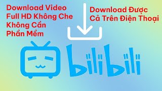 Download Tải Video Full HD Trên Bilibili.com - Iphone - Android - không cần phần mềm