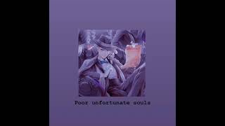 Poor unfortunate souls // slowed + reverb