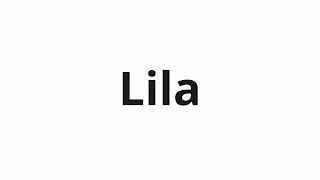 How to pronounce Lila | Лила (Lila in Russian)