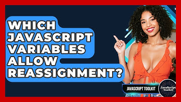Which JavaScript Variables Allow Reassignment? - JavaScript Toolkit