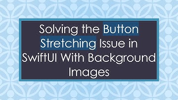 Solving the Button Stretching Issue in SwiftUI With Background Images
