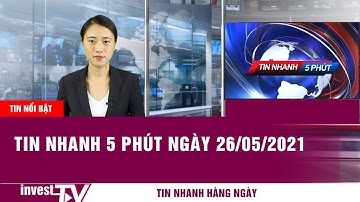 Tin nhanh 5 phút ngày 26/05/2021