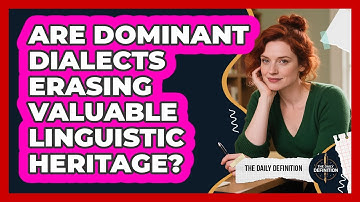 Are Dominant Dialects Erasing Valuable Linguistic Heritage? - The Daily Definition