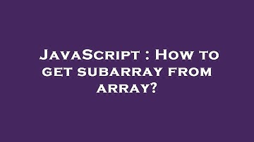 JavaScript : How to get subarray from array?