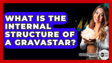 What Is The Internal Structure Of A Gravastar? - Physics Frontier