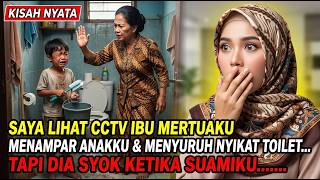 KISAH NYATA!! SAYA LIHAT CCTV IBU MERTUAKU MENAMPAR ANAKKU & MENYURUH NYIKAT TOILET, TAPI DIA SYOK..