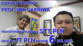 Dunia Kampus||Dibawah Nahkoda Prof. Iwa Garniwa||Transformasi STT PLN Menjadi IT PLN Hanya 6 Bulan!!