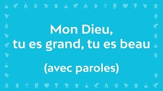 Video thumbnail of "Mon Dieu, tu es Grand, tu es Beau (Psaume de la création) | Chant avec paroles pour le Carême/Pâques"