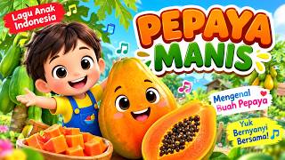 PEPAYA MANIS | Lagu Anak Indonesia | Mengenal Buah Pepaya | Lagu Edukasi Anak