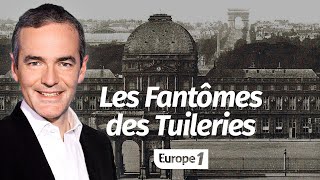 Au cœur de l'Histoire: Les Fantômes des Tuileries (Franck Ferrand)