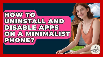 How To Uninstall And Disable Apps On A Minimalist Phone? - Minimalist Home Life