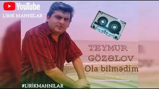 Teymur Gözəlov - Ola bilmədim Resimi