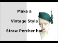 Making a 50's style straw percher hat