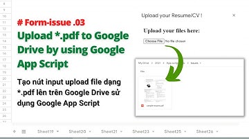 #.Form-03 Hướng dẫn làm form tải file dạng *.pdf lên Google Drive sử dụng Google App Script [từ A-Z]