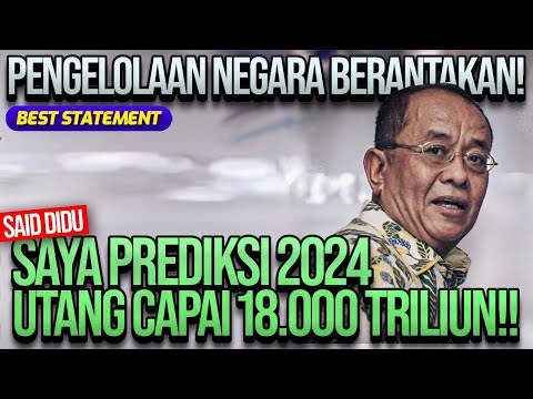 PENGELOLAAN NEGARA BERANTAKAN! SAID DIDU: SAYA PREDIKSI 2024 UTANG CAPAI 18.000 TRILIUN!!