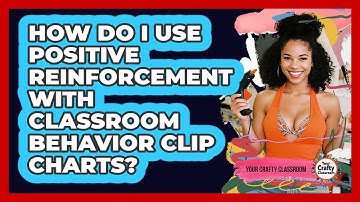 How Do I Use Positive Reinforcement With Classroom Behavior Clip Charts? - Your Crafty Classroom