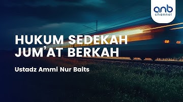 HUKUM SEDEKAH JUM’AT BERKAH | Ustadz Ammi Nur Baits