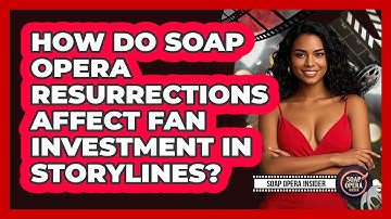 How Do Soap Opera Resurrections Affect Fan Investment In Storylines? - Soap Opera Insider