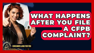 What Happens After You File A CFPB Complaint? - Consumer Laws For You