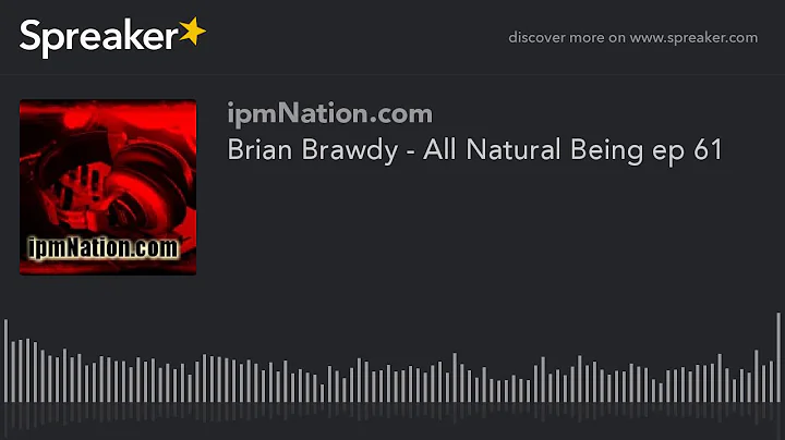 Brian Brawdy - All Natural Being ep 61