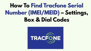 Hoe u het serienummer van uw Tracfone (IMEI/MEID) kunt vinden – Instellingen, Box & Kiescodes