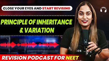 PRINCIPLE OF INHERITANCE & VARIATION in 44 Minutes | Quick Revision PODCAST | CLASS 12th | NEET