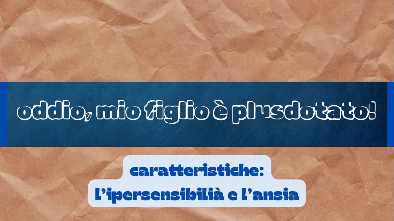 caratteristiche: l'ipersensibilità e l'ansia nei ragazzi gifted
