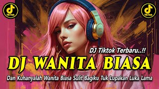 DJ WANITA BIASA - DJ TIKTOK TERBARU 2024 DAN KUHANYALAH WANITA BIASA SULIT BAGIKU TUK LUPAKAN
