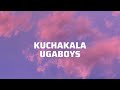 Ugaboys  kuchakala official lyric