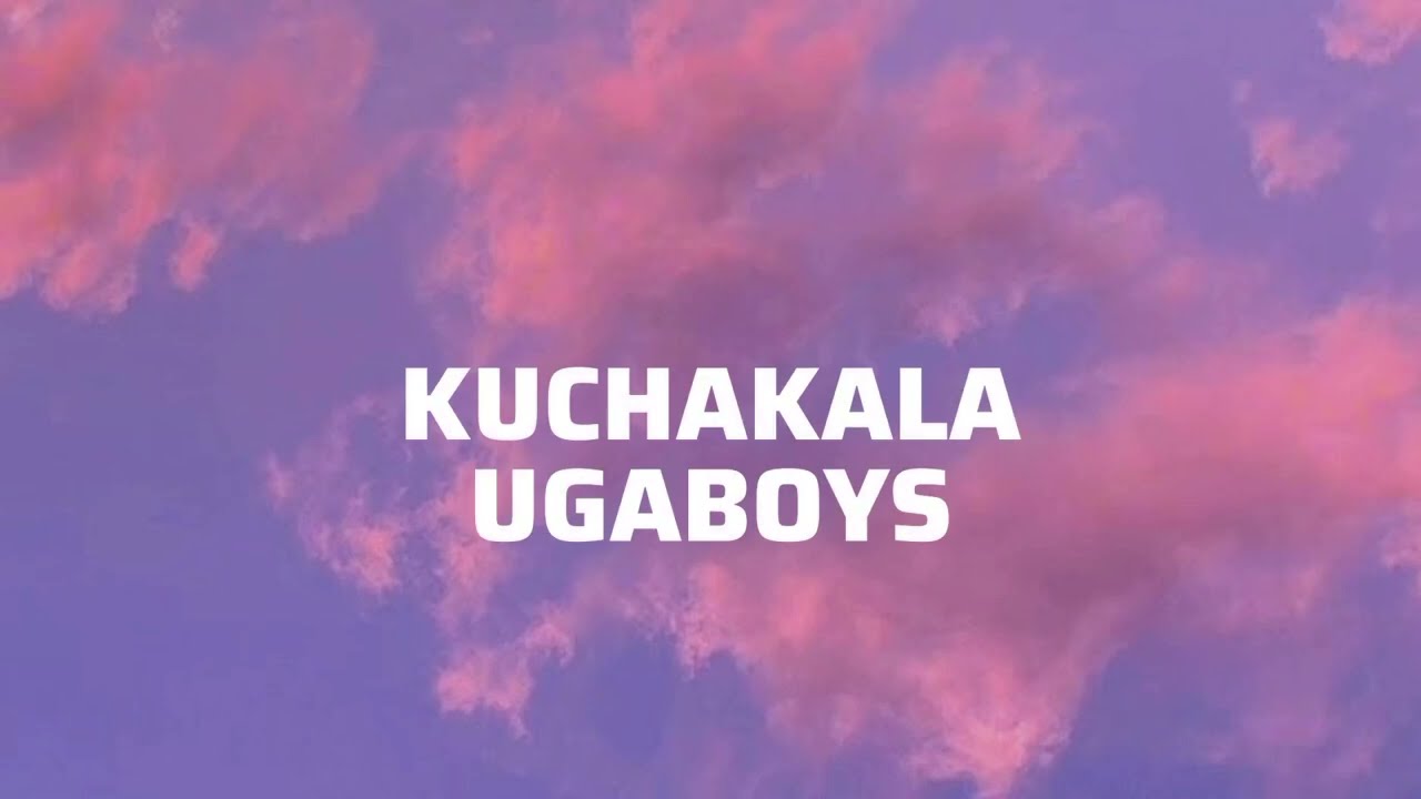 Ugaboys   Kuchakala Official Lyric Video