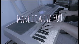 Make it with you Piano cover видео