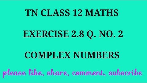 TN 12th maths chapter 2 complex numbers exercise 2.8 question number 2