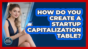 How Do You Create A Startup Capitalization Table? - The Startup Growth Hub