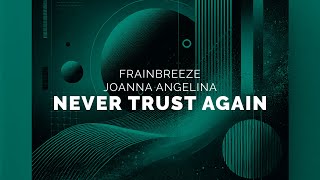 Frainbreeze & Joanna Angelina - Never Trust Again Extended Mix