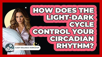 How Does The Light-dark Cycle Control Your Circadian Rhythm? - Sleep Wellness Workshop