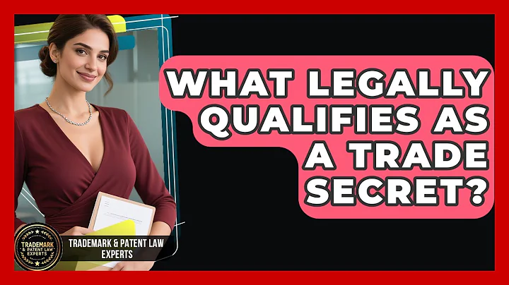 What Legally Qualifies As A Trade Secret? - Trademark and Patent Law Experts
