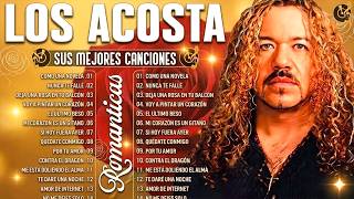 Los Acosta 2025 🎵Lo Mejor Exitos Sus Mejores Canciones 🎵Los Acosta Mix Romanticas