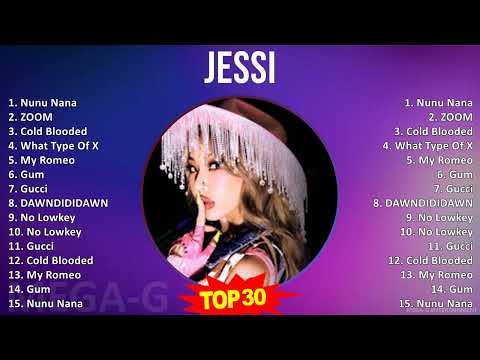 Jessi 2024 MIX Greatest Hits Nunu Nana ZOOM Cold Blooded What Type Of X 