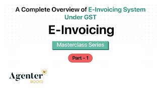 A Complete Overview of E Invoicing Under GST I E-Invoicing Applicability in India I AgenterBooks
