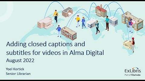 Adding Closed Captions and Subtitles for Videos in Alma Digital (Jun 15, 2022)
