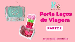 Porta Laços de Viagem Helô - Parte 2