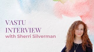 Vastu Interview with Sherri Silverman