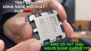 Amd không hút máu người dùng test Cpu công nghệ mới nhất ryzen 7000