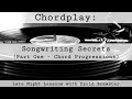 Chordplay - Songwriting Secrets (Part One)