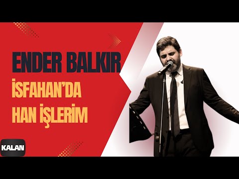 Ender Balkır - İsfahan'da Han İşlerim Ender Balkır