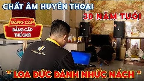 Chất âm huyền thoại 30 năm tuổi của dàn loa DT Đức D2000 đẳng cấp thế giới “Nghe Nổi Da Gà”