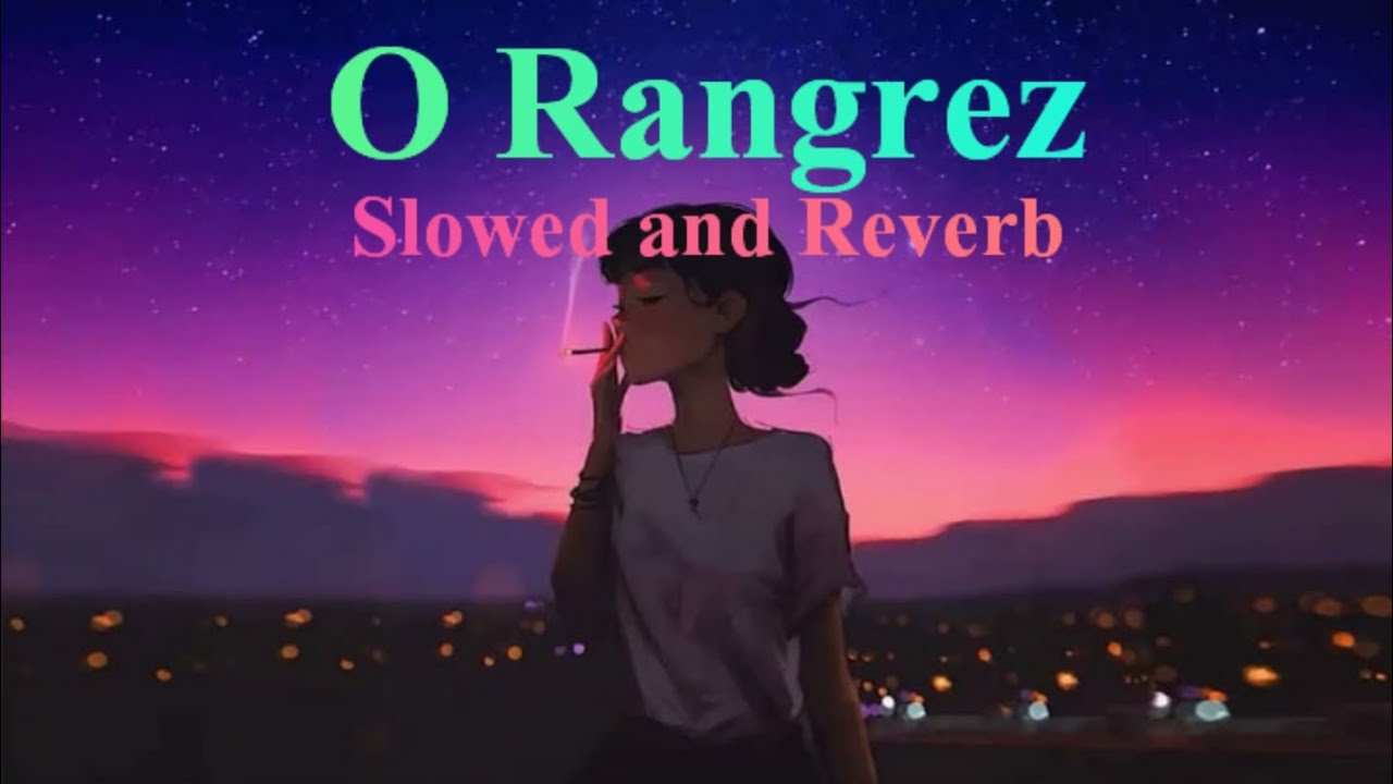 O Rangrez Slowed and Reverb.....#lofi - YouTube