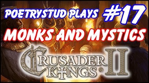 Monks and Mystics - Crusader Kings 2 - Episode 17