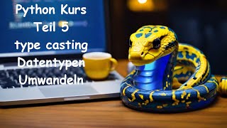 Python Kurs Teil 5 - type casting / Datentypen Umwandeln